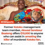 “FORMER KOTOKO MANAGEMENT TEAM MEMBER, AKWASI SEREBOUR BOATENG OFFERS GHS 10,000 TO ANYONE WHO CAN ASSIST IN ARRESTING THE KILER OF MURDERED KOTOKO FAN”